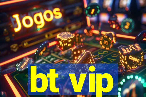 bt vip